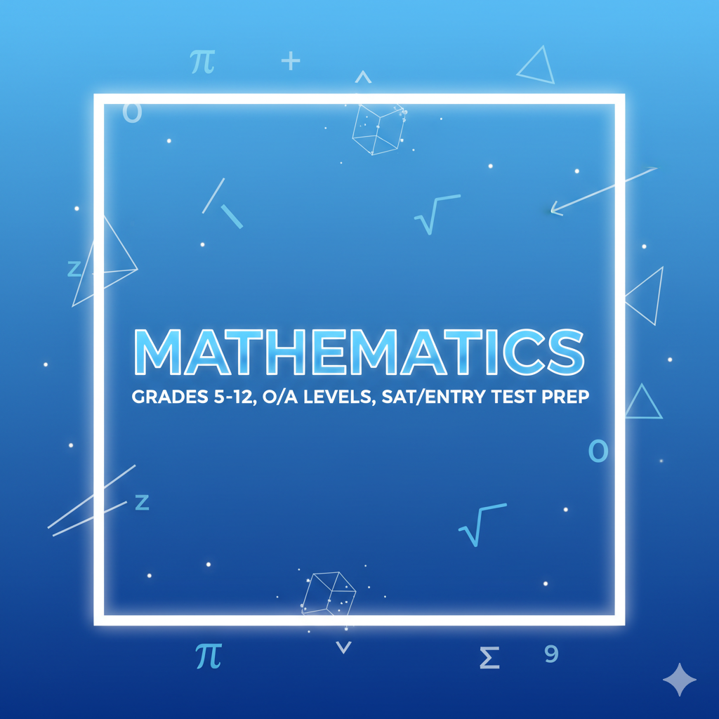 Mathematics (Grades 5–12, O/A Levels, SAT/Entry Test Prep)